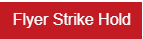 Button Flyer strike hold